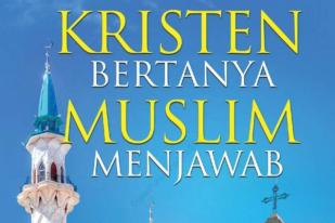 Kristen Bertanya, Muslim Menjawab 